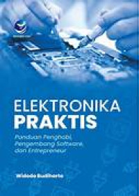 Elektronika Praktis Panduan Penghobi, Pengenmbang Software, Dan Entrepreneur