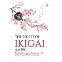 The Secret Of Ikigai (Rahasia Menemukan Kebahagian dan umur Panjang Ala Orang Jepang