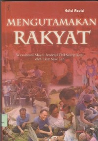 Mengutamakan rakyat : wawancara Mayor Jenderal TNI Saurip Kadi oleh Lim Siok Lan