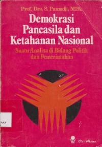 Demokrasi pancasila dan ketahanan nasional : suatu analisa di bidang politik dan pemerintahan
