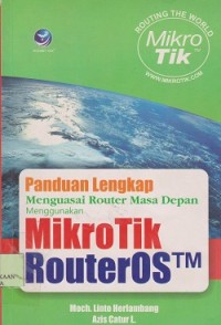 Panduan lengkap menguasai router masa depan menggunakan mikrotik routerOStm