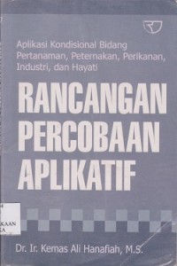 Rancangan percobaan aplikatif : aplikasi kondisional bidang pertanaman, peternakan, perikanan, industri dan hayati