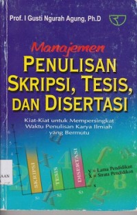 Manajemen penulisan skripsi, tesis dan disertasi : kiat-kiat untuk mempersingkat waktu penulisan karya ilmiah yang bermutu