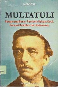 Multatuli : pengarang besar, pembela rakyat kecil, pencari keadilan dan kebenaran
