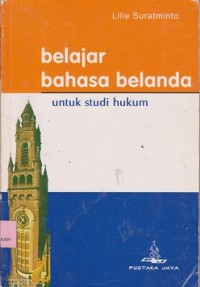 Belajar bahasa Belanda untuk studi hukum : pelajaran dasar pemahaman teksteks bahasa Belanda