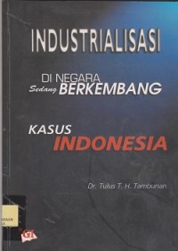 Industrialisasi di negara sedang berkembang : kasus Indonesia
