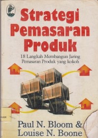 Strategi pemasaran produk : 18 langkah membangun jaring pemasaran produk yang kokoh