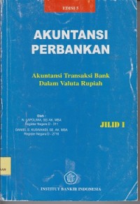 Akuntansi perbankan : akuntansi transaksi bank dalam valuta rupiah