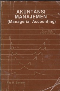 Akuntansi manajemen : konsepkonsep untuk perencanaan, pengendalian, dan pengambilan keputusan