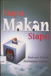 Siapa makan siapa : esaiesai politik