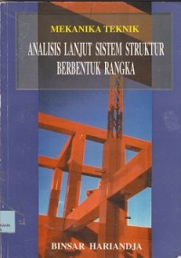Mekanika teknik : analisis lanjut sistem struktur berbentuk rangka