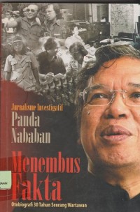 Jurnalisme investigatif Panda Nababan menembus fakta : otobiografi 30 yahun seorang wartawan