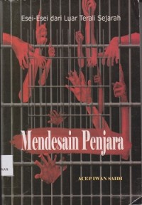 Mendesain penjara : esei-esei dari luar terali sejarah
