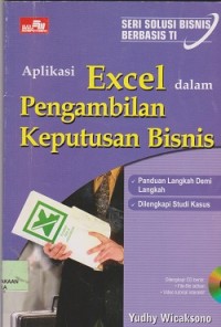 Seri solusi bisnis berbasis TI : aplikasin excel dalam pengambilan keputusan bisnis