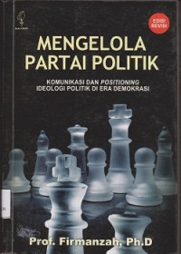 Mengelola partai politik : komunikasi dan positioning ideologi politik di era demokrasi