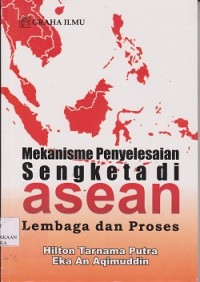 Mekanisme penyelesaian sengketa asean lembaga dan proses