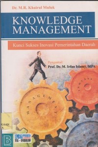 Knowledge management : : kunci sukses inovasi pemerintahan daerah