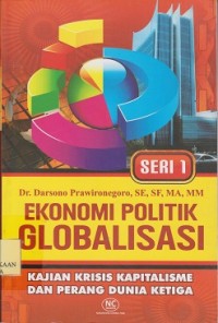 Ekonomi politik globalisasi : kajian krisis kapitalicme dan perang dunia ketiga