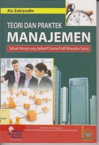 Teori dan praktek manajemen : sebuah konsep yang aplikatif disertai profil wirausaha sukses