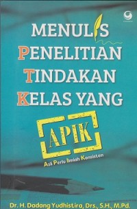 Menulis penelitian tindakan kelas yang APIK [Asli Perlu Ilmiah Konsisten]