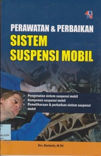 Perawatan & perbaikan sistem suspensi mobil : pengenalan sistem suspensi mobil, komponen suspensi mobil, pemeliharaan & perbaikan sistem suspensi mobil