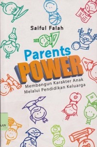 Parents power : membangun karakter anak melalui pendidikan keluarga