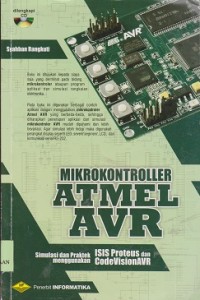 Mikrokontroller atmel AVR : simulasi dan praktek menggunakan ISIS proteus dan codevisionAVR
