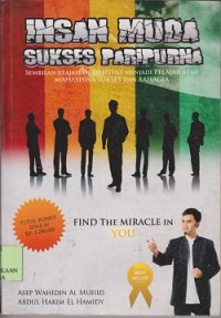Insan muda sukses paripurna : sembilan keajaiban dahsyat menjadi pelajar atau mahasiswa sukses dan bahagia