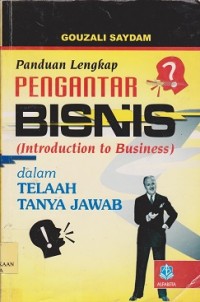 Panduan lengkap pengantar bisnis (introduction to business) dalam telaah tanya jawab