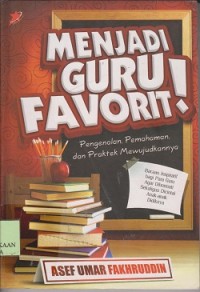 Menjadi guru favorit! : pengenalan, pemahaman, dan praktek mewujudkannya