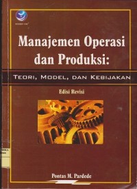 Manajemen operasi dan produksi : teori - model - kebijakan