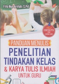 Panduan menulis penelitian tindakan kelas & karya tulis ilmiah untuk guru