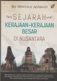 Sejarah kerajaan-kerajaan besar di nusantara : mendedah tuntas sejarah kerajaan-kerajaan besar di nusantara yang meliputi masa berdiri, masa kejayaan, dan masa surut yang diakibatkan faktor bencana alam, pemberontakan, atau serangan dari negara (pihak) lain.
