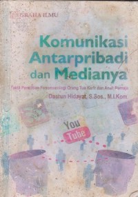 Komunikasi antarpribadi dan medianya : fakta penelitian fenomenologi orang tua karir dan anak remaja