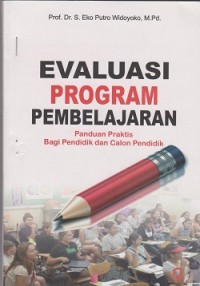 Evaluasi program pembelajaran : panduan praktis bagi pendidik dan calon pendidik