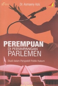 Perempuan di persimpangan parlemen : studi dalam perspektif politik hukum