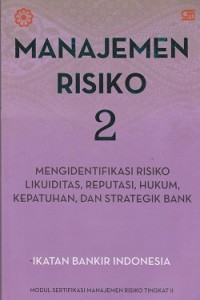 Manajemen risiko 2 : mengidentifikasi risiko likuiditas, reputasi, hukum, kepatuhan, dan strategik bank