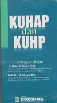 KUHP dan KUHP : dilengkapi dengan UU RI No. 27 tahun 1999 tentang perubahan kitab UU hukum pidana yang berkaitan dengan kejahatan terhadap keamanan negara, PP RI No. 58 tahun 2010 tentang perubahan atas PP No. 27 tahun 1983 tentang pelaksanaan kitab Undang-Undang hukum acara pidana