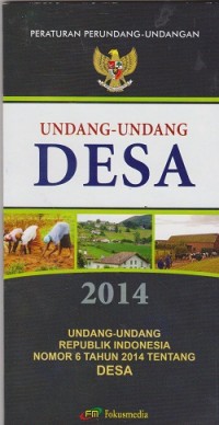Undang-undang desa : undang-undang republik Indonesia tahun 2014 tentang Desa