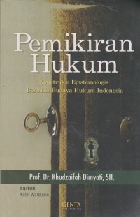 Pemikiran hukum : konstruksi epistemologis berbasis budaya hukum Indonesia