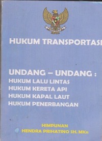 Hukum transportasi undang-undang: hukum lalu lintas, hukum kereta api, hukum kapal laut, hukum penerbangan
