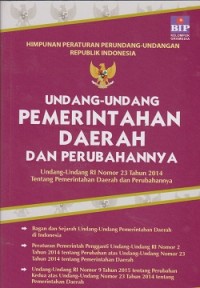 Undang-undang Pemerintahan daerah dan perubahannya : undang-undang RI nomor 23 tahun 2014 tentang pemerintahan daerah dan perubahannya