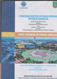 Peraturan menteri ketenaga kerjaan Republik Indonesia Nomor 39 tahun 216 tentang penempatan tega kerja dan nomor 2 tahun 2015 tentang perlindungan tenaga kerja rumah tangga : Undang _undang Nomor 13 tahun 2003 tentang tenaga kerja