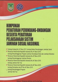 Himpunan peraturan Undang-Undang beserta peraturan pelaksanaan sistim jaminan sosial nasional