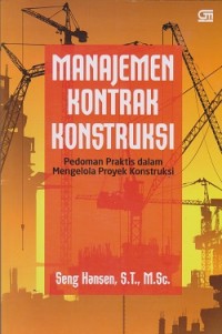 Manajemen kontrak konstruksi : pedoman praktis dalam mengelola proyek konstruksi