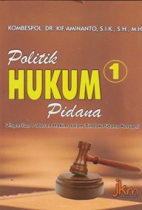 Politik hukum pidana : disparitas putusan hakim dalam tindak pidana korupsi