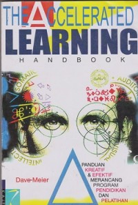 The accelelerated learning handbook : panduan kreatif & efektif merancang program pendidkan dan pelatihan