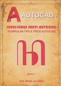 Jurus-jurus sakti autocad : (kumpulan tips & trick autocad)