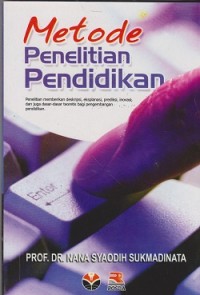 Metode peneltitian pendidikan : penelitian memberikan deskripsi, eksplanasi, prediksi, inovasi, dan juga dasar-sadar teoritis bagi pengembangan pendidikan