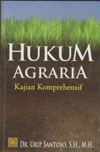 Hukum agraria : kajian kmprehensi